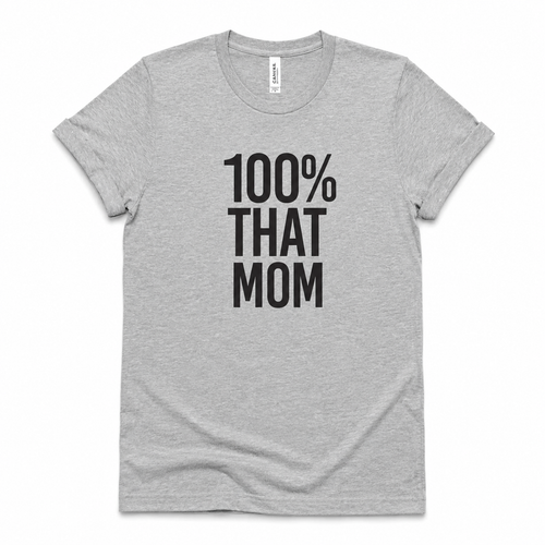 100% That Mom Tee